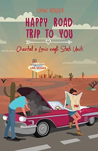 Happy Road Trip to You: Chantal e Louis Negli Stati Uniti (Italian Edition)