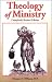 Theology of Ministry (New Edition (2nd & Subsequent) / REV Ed)