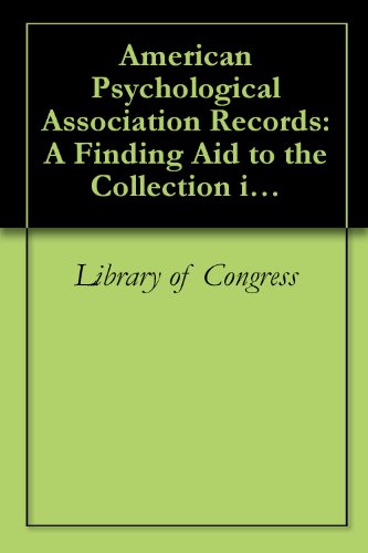 American Psychological Association Records: A Finding Aid to the Collection in the Library of Congress (English Edition)