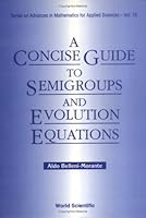 A Concise Guide to Semigroups and Evolution Equations (Series on Advances in Mathematics for Applied Sciences) 9810212941 Book Cover