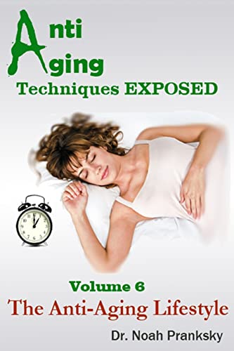 Anti Aging Techniques EXPOSED Vol 6: The Anti-Aging Lifestyle
