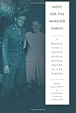 Hope for the Warrior Family: A Practical Guide to Defeat PTSD & Moral Injury in the Home