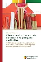 Cliente Oculto: Um Estudo Da Tecnica Na Pesquisa Qualitativa 6130161018 Book Cover