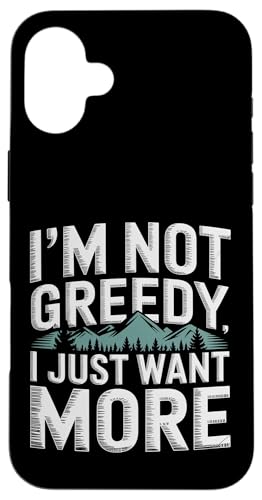 I'm Not Greedy I Just Want More ��S��� - �X�}�z�P�[�X iPhone 16 Plus �p