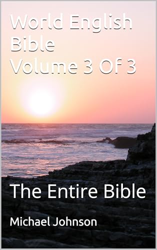 World English Bible Volume 3 Of 3: The Entire Bible (English Edition)