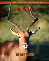 Impala: Beautiful Pictures & Interesting Facts Children Book about Impala 1795597151 Book Cover