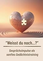 "Weißt du noch...?" Gesprächsimpulse als sanftes Gedächtnistraining: Ein liebevoller Ratgeber zur Aktivierung, Erinnerungspflege & Kommunikation mit Menschen mit Demenz (German Edition) B0F62GWPQV Book Cover