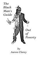 The Black Man's Guide Out of Poverty: For Black Men Who Demand Better 1503119688 Book Cover