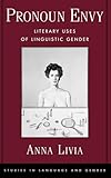 Pronoun Envy: Literary Uses of Linguistic Gender (Studies in Language and Gender)