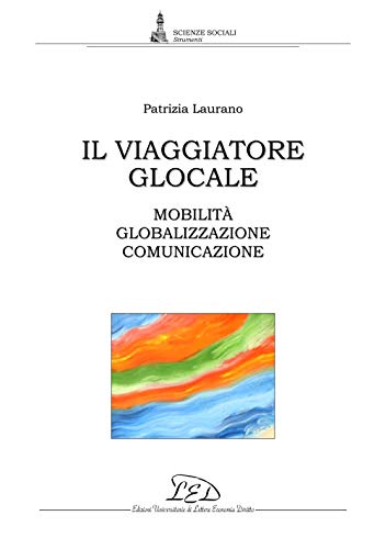 Il viaggiatore glocale: Mobilità, globalizzazione, comunicazione