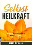  Selbstheilkraft: Wie aus Bewusstsein Realität wird