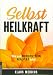 Selbstheilkraft: Wie aus Bewusstsein RealitÃÆÃÂ¤t wird