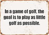 golf 5 goal edition 2007 Size - 12x8 inch(30x20cm) panneau mural decoratif enseignes en métal affiche vintage In a game of golf, the goal is to play as little golf as possible decoration cuisine