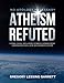 No Apology Necessary Atheism Refuted: Eternal Causal Intelligence Affirmed A Comprehensive Compendium of Intelligent Refutations to Atheism