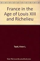 France in the age of Louis XIII and Richelieu 0275525309 Book Cover