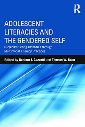 Adolescent Literacies and the Gendered Self: (Re)constructing Identities through Multimodal Literacy Practices Adolescent Literacies and the Gendered Self: (Re)constructing Identities through Multimodal Literacy Practices book cover