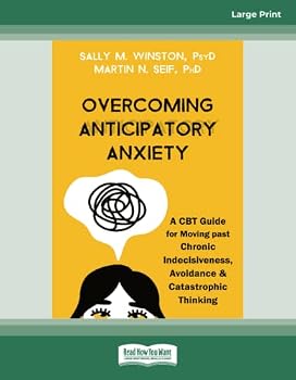 Paperback Overcoming Anticipatory Anxiety: A CBT Guide for Moving past Chronic Indecisiveness, Avoidance, and Catastrophic Thinking Book