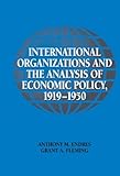 International Organizations and the Analysis of Economic Policy, 1919-1950 (Historical Perspectives on Modern Economics)
