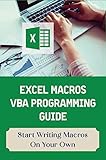 Excel Macros VBA Programming Guide: Start Writing Macros On Your Own (English Edition)