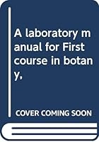 A laboratory manual for First course in botany, B0006AK8W4 Book Cover