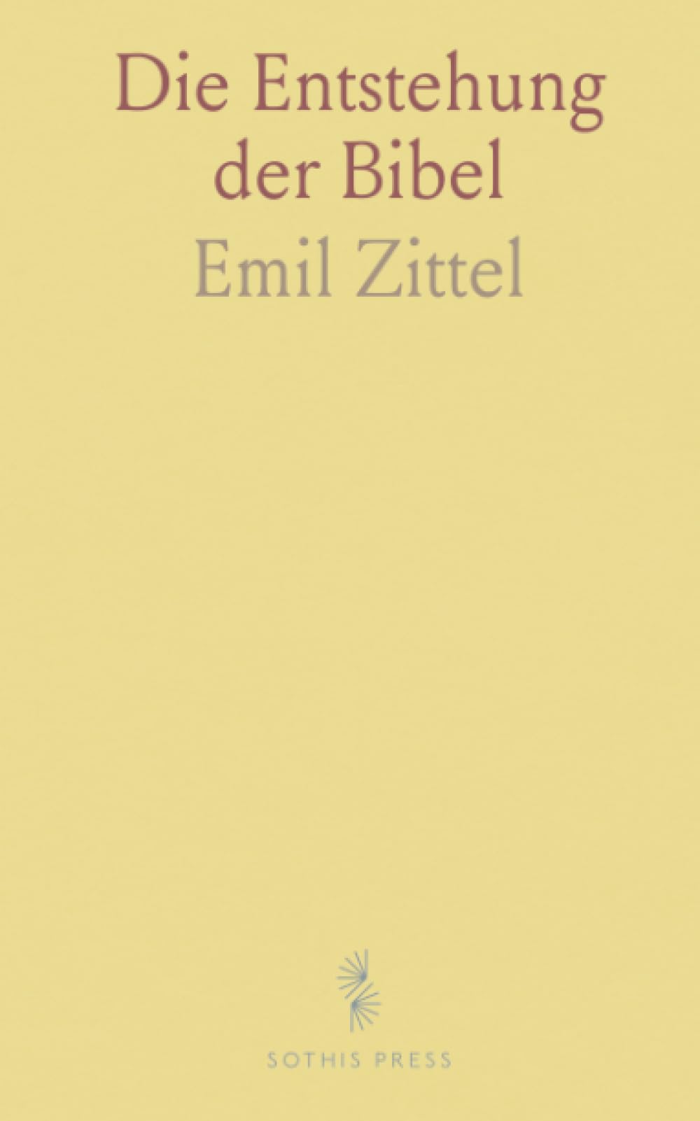 Die Entstehung der Bibel: Entstehung, Überlieferung und Kanon in klarer, sachlicher Darstellung