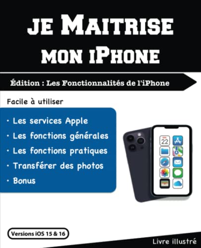 Je Maitrise mon iPhone - Les Fonctionnalités de l'iPhone: Pour iO...