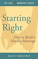 Starting Right: How to Build a Healthy Marriage 1505892449 Book Cover