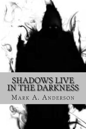 Shadows Live in the Darkness