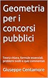 Geometria per i concorsi pubblici : Teoria chiara, formule essenziali, problemi svolti e quiz commentati (Manuali Centamore per la preparazione ai concorsi pubblici) (Italian Edition)