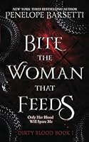 Bite the Woman That Feeds (Dirty Blood) B0CCZWNF3K Book Cover