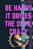  be happy it drives the devil crazy: lined notebook / journal gift , A Great Gag Gift for Coworker Birthdays , 110 blank pages , 6x9 inches , soft cover , matte finish