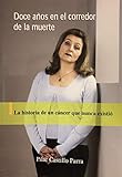 Doce Anos En El Corredor De La Muerte, La Historia De Un Cancer Que Nunca Existio