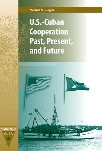 U.S.-Cuban Cooperation Past, Present, and Future (Contemporary Cuba)