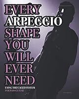 Every Arpeggio Shape You Will Ever Need: Using the CAGED System - For Bass Guitar (Every Chord, Arpeggio & Scale Shape You Will Ever Need) 1091526184 Book Cover