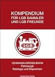 lgb katalog 2016 pdf  Kompendium für LGB-Sammler und LGB-Freunde: Lehmann-Gross-Bahn - Fahrzeuge, Kataloge und Depeschen