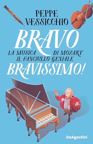 Bravo Bravissimo! La musica di Mozart il fanciullo geniale