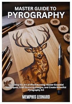 Paperback Master Guide to Pyrography: Unlocking the Art of Wood Burning: Master Essential Techniques, Craft Stunning Designs, and Create Beautiful Pyrography Book