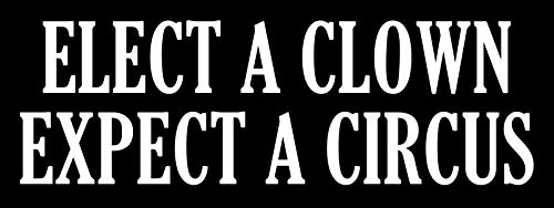 3x8 inch BLACK Elect a Clown Expect a Circus Bumper Sticker - anti trump liberal Magnetic vinyl bumper sticker sticks to any metal fridge, car, signs.