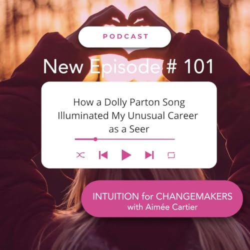 101. How a Dolly Parton Song Illuminated my Unusual Career as a Seer
