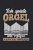 Ich Spiele Orgel Mit Pfeifen Kann Ich Umgehen: Orgel Notizbuch, Orgelspieler Geschenkidee für den Organisten (Gepunktet, Dot Grid, 120 Seiten, ca. DIN A5)