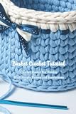  Basket Crochet Tutorial: Crochet Basket For Newbie With Simple Pattern and Instructions: Basket Crochet Ideas
