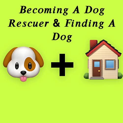 Becoming A Dog Rescuer & Finding A Dog cover art
