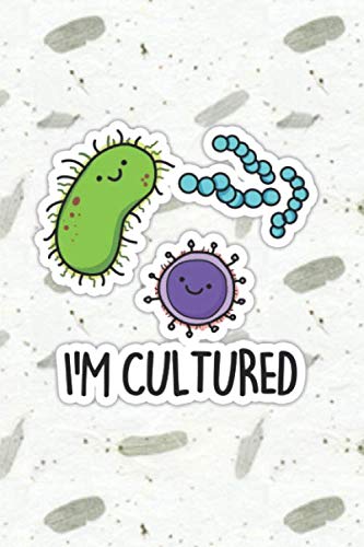I'm Cultured Cute Bacteria Pun