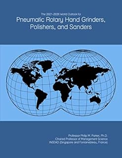 The 2021-2026 World Outlook for Pneumatic Rotary Hand Grinders, Polishers, and Sanders