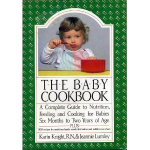 The baby cookbook: A complete guide to nutrition, feeding, and cooking