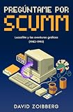 Pregúntame por SCUMM: Lucasfilm y las aventuras gráficas (1982-1990) (Pregúntame por SCUMM: La historia de LucasArts nº 1)