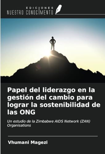 Papel del liderazgo en la gestión del cambio para lograr la sostenibilidad de las ONG: Un estudio...