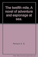 The twelfth mile, A novel of adventure and espionage at sea. B000LEIDU4 Book Cover
