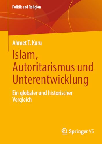 Islam, Autoritarismus und Unterentwicklung: Ein globaler und historischer Vergleich (Politik und Religion)