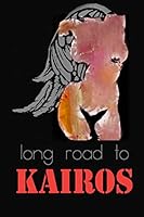 Long Road to Kairos: Part One 1508481091 Book Cover